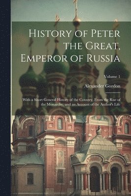 bokomslag History of Peter the Great, Emperor of Russia