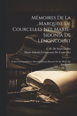 bokomslag Mémoires De La Marquise De Courcelles Née Marie-Sidonia De Lénoncourt