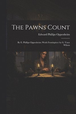 Edward Phillips Oppenheim - Pawns Count, Häftad