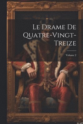 bokomslag Le Drame De Quatre-Vingt-Treize; Volume 2