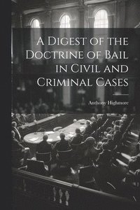 bokomslag A Digest of the Doctrine of Bail in Civil and Criminal Cases