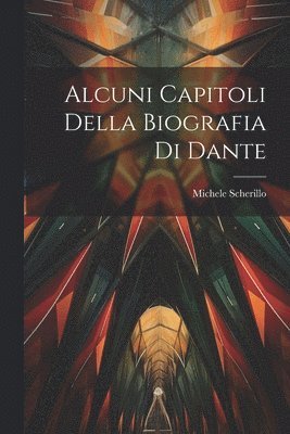 Alcuni Capitoli Della Biografia Di Dante 1