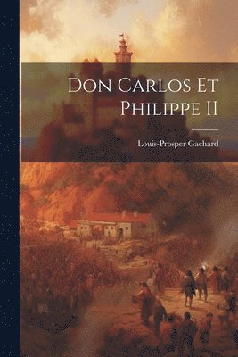 Don Carlos Et Philippe II 1