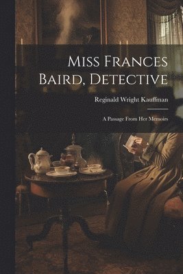 Reginald Wright Kauffman - Miss Frances Baird, Detective, Häftad