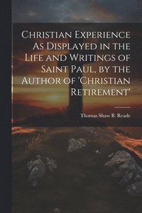 bokomslag Christian Experience As Displayed in the Life and Writings of Saint Paul, by the Author of 'christian Retirement'