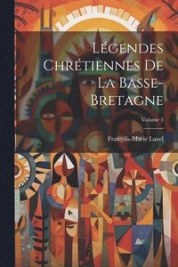 bokomslag Lgendes Chrtiennes De La Basse-Bretagne; Volume 3