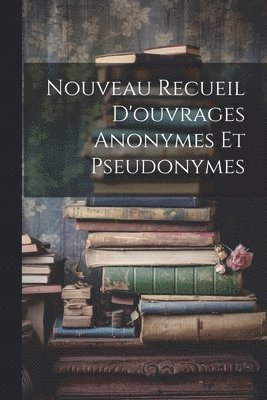 bokomslag Nouveau Recueil D'ouvrages Anonymes Et Pseudonymes