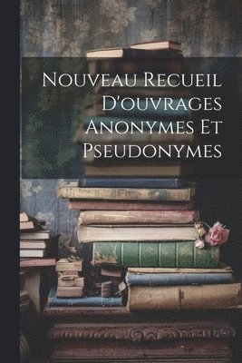 Anonymous - Nouveau Recueil D'ouvrages Anonymes Et Pseudonymes, Häftad