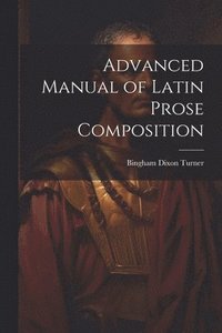 bokomslag Advanced Manual of Latin Prose Composition