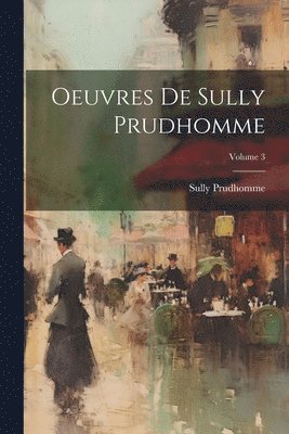 bokomslag Oeuvres De Sully Prudhomme; Volume 3