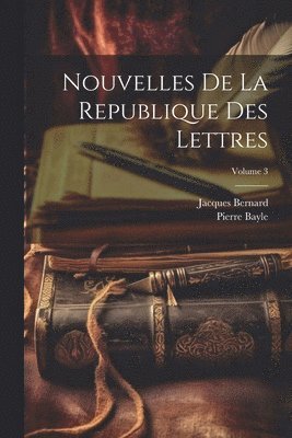 Nouvelles De La Republique Des Lettres; Volume 3