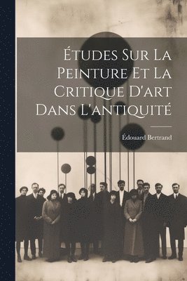 Édouard Bertrand - Études Sur La Peinture Et La Critique D'art Dans L'antiquité, Häftad