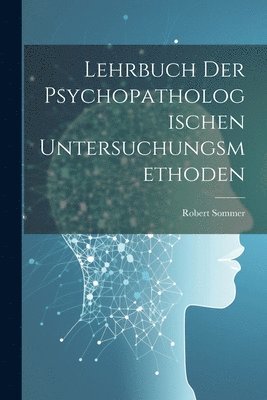 Lehrbuch Der Psychopathologischen Untersuchungsmethoden 1