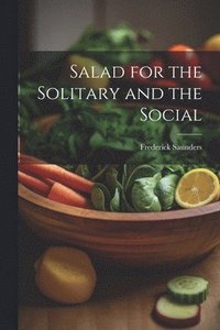 bokomslag Salad for the Solitary and the Social