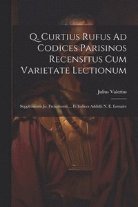 bokomslag Q. Curtius Rufus Ad Codices Parisinos Recensitus Cum Varietate Lectionum; Supplementis Jo. Freinshemii ... Et Indices Addidit N. E. Lemaire