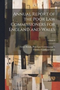 bokomslag Annual Report of the Poor Law Commissioners for England and Wales; Volume 6