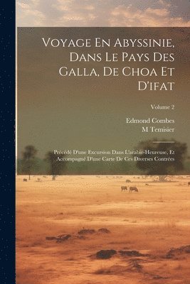 Voyage En Abyssinie, Dans Le Pays Des Galla, De Choa Et D'ifat