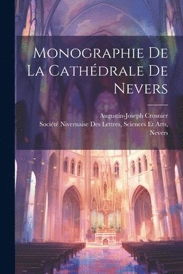 bokomslag Monographie De La Cathdrale De Nevers