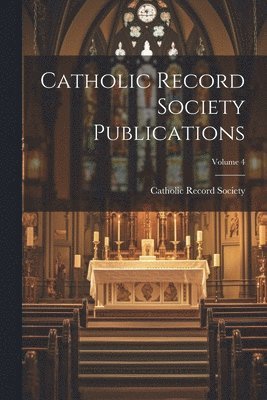 Catholic Record Society (Great Britain) - Catholic Record Society Publications; Volume 4, Häftad