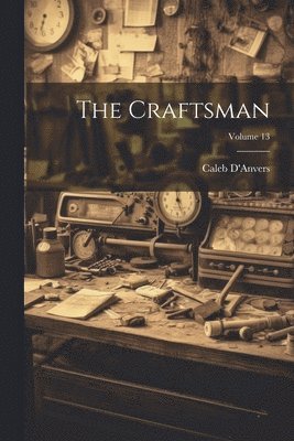 The Craftsman; Volume 13 1