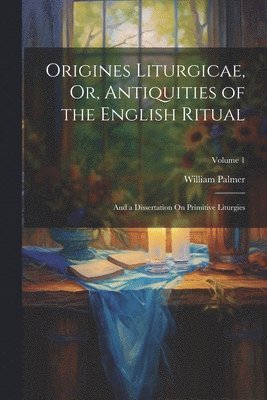 bokomslag Origines Liturgicae, Or, Antiquities of the English Ritual