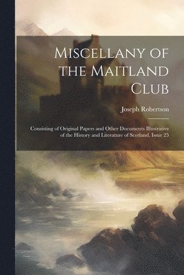 Joseph Robertson - Miscellany of the Maitland Club, Häftad