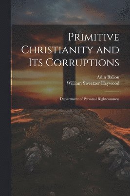 Primitive Christianity and Its Corruptions 1