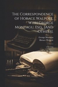 bokomslag Correspondence of Horace Walpole, With George Montagu, Esq., [And Others].
