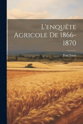 Paul Turot - L'enquête Agricole De 1866-1870, Häftad