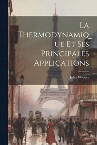 bokomslag La Thermodynamique Et Ses Principales Applications