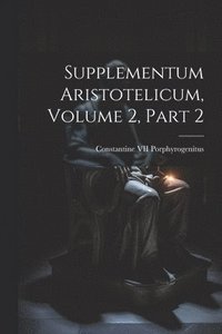 bokomslag Supplementum Aristotelicum, Volume 2, part 2