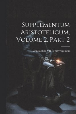 Supplementum Aristotelicum, Volume 2, part 2 1