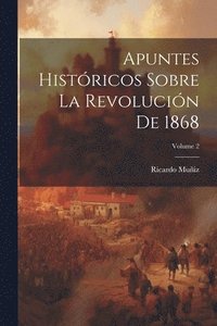 bokomslag Apuntes Histricos Sobre La Revolucin De 1868; Volume 2