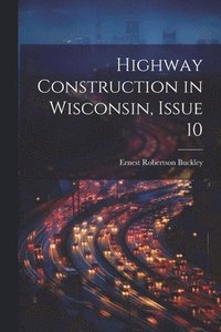 bokomslag Highway Construction in Wisconsin, Issue 10