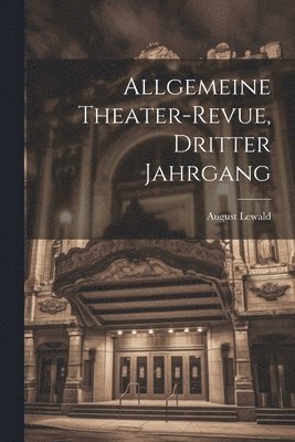 August Lewald - Allgemeine Theater-Revue, Dritter Jahrgang, Häftad