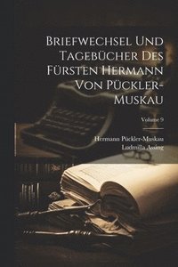 bokomslag Briefwechsel Und Tagebcher Des Frsten Hermann Von Pckler-Muskau; Volume 9