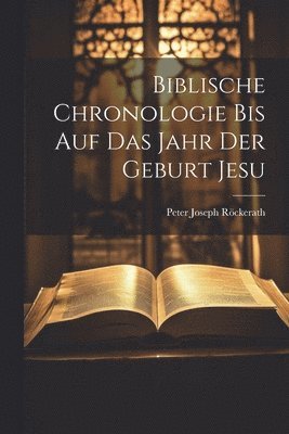 bokomslag Biblische Chronologie Bis Auf Das Jahr Der Geburt Jesu