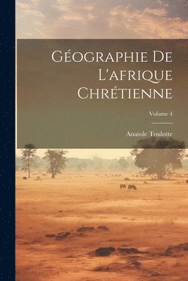 Gographie De L'afrique Chrtienne; Volume 4 1