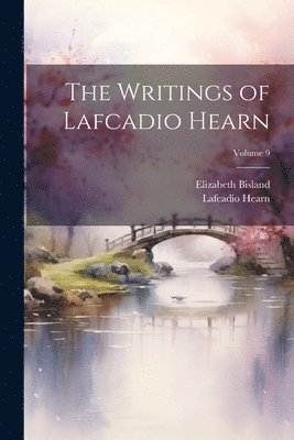 Lafcadio Hearn, Elizabeth Bisland - Writings of Lafcadio Hearn; Volume 9, Häftad
