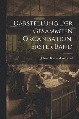 bokomslag Darstellung der gesammten Organisation, Erster Band