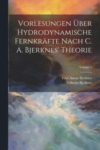 bokomslag Vorlesungen ber Hydrodynamische Fernkrfte Nach C. A. Bjerknes' Theorie; Volume 2