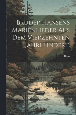 bokomslag Bruder Hansens Marienlieder aus dem vierzehnten Jahrhundert.