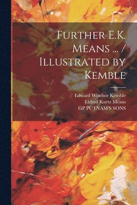 Further E.K. Means ... / Illustrated by Kemble 1