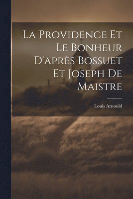 La Providence Et Le Bonheur D'aprs Bossuet Et Joseph De Maistre 1