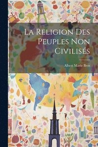 bokomslag La Religion Des Peuples Non Civiliss