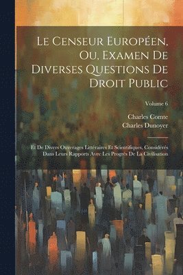 Le Censeur Europen, Ou, Examen De Diverses Questions De Droit Public 1