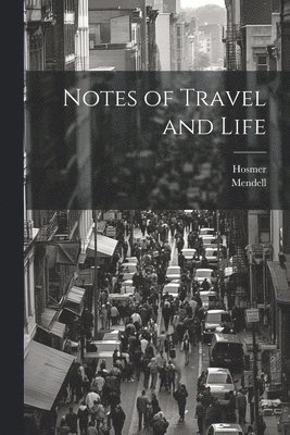 bokomslag Notes of Travel and Life