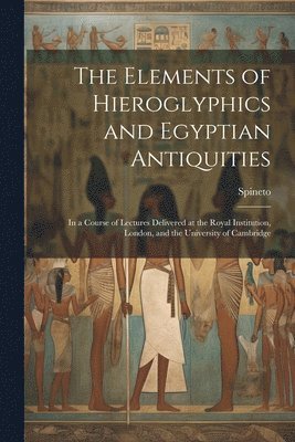 The Elements of Hieroglyphics and Egyptian Antiquities 1