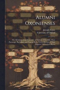 bokomslag Alumni Oxonienses: The Members of the University of Oxford, 1715-1886: Their Parentage, Birthplace, and Year of Birth, With a Record of T