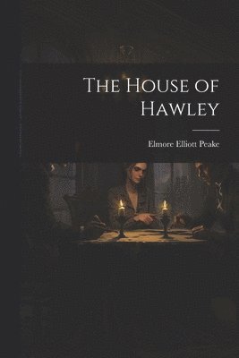 Elmore Elliott Peake - House of Hawley, Häftad